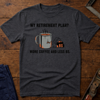 My Retirement Plan? T-Shirt