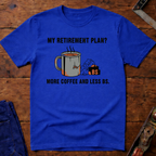 My Retirement Plan? T-Shirt