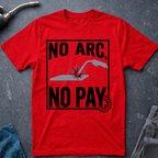 No Arc No Pay Ed.5 T-Shirt