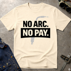 No Arc No Pay Ed.4 T-Shirt