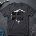 No Arc No Pay Ed.2 T-Shirt