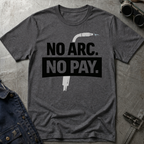 No Arc No Pay Ed.4 T-Shirt