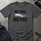 No Arc No Pay Ed.3 T-Shirt