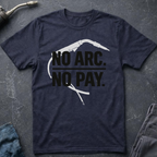 No Arc No Pay Ed.2 T-Shirt