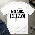 No Arc No Pay Ed.4 T-Shirt