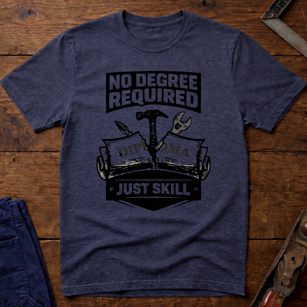 No Degree Required T-Shirt
