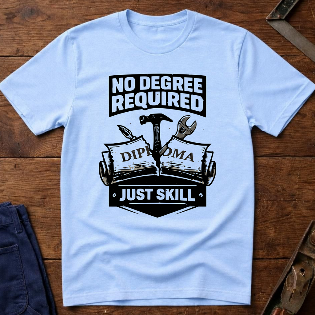 No Degree Required T-Shirt