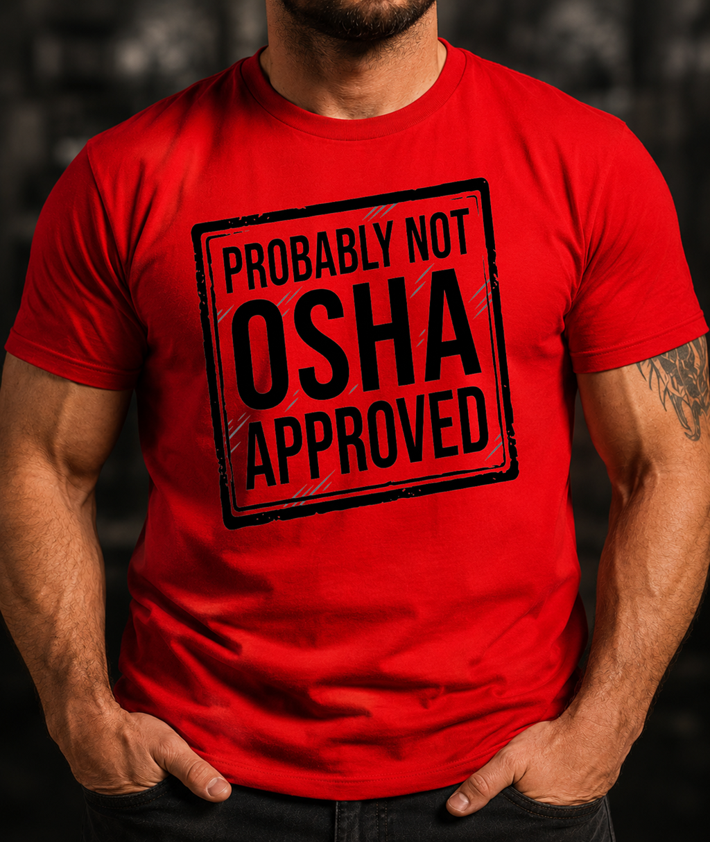Probably Not OSHA Approved T-Shirt