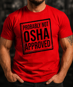 Probably Not OSHA Approved T-Shirt