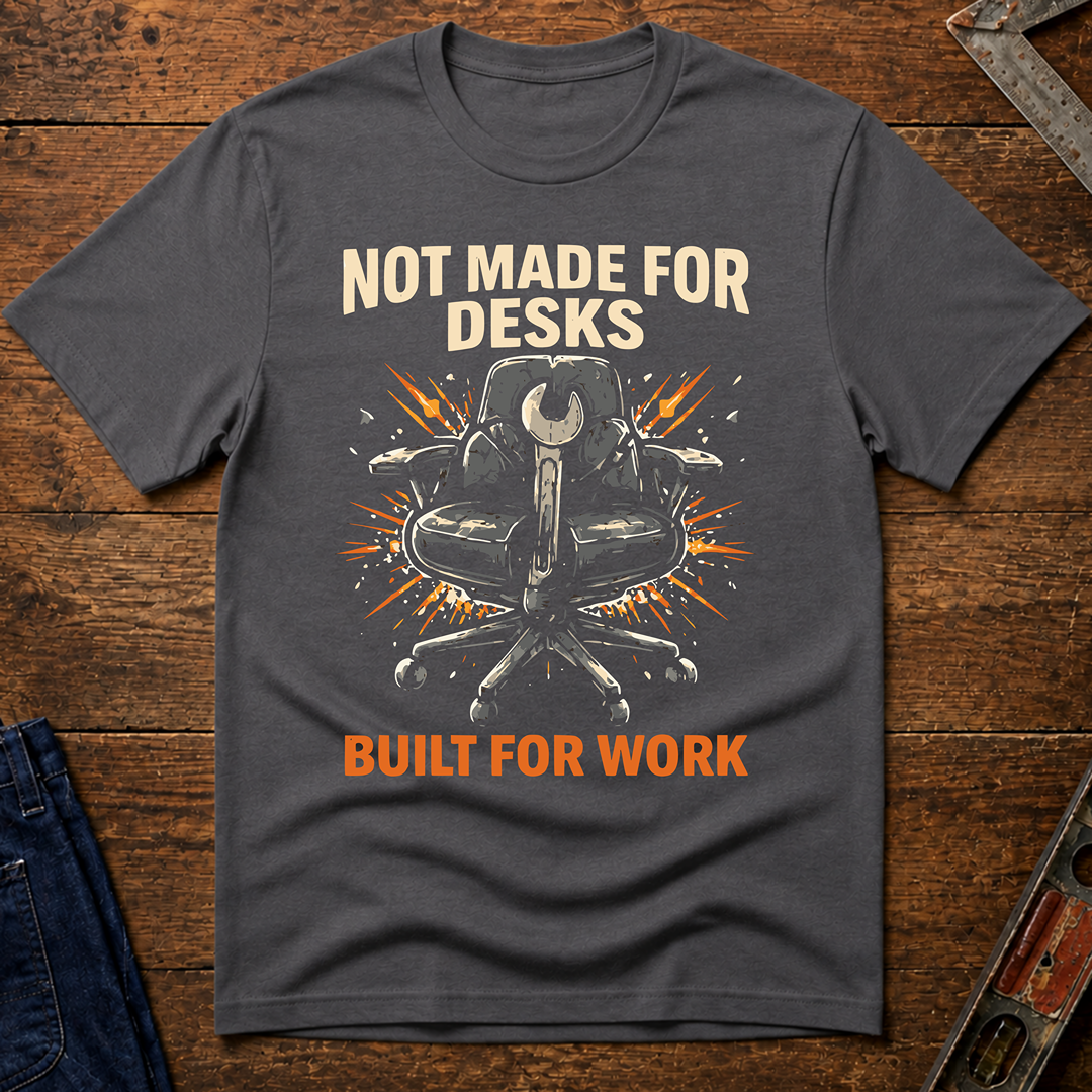 Not Made For Desks T-Shirt