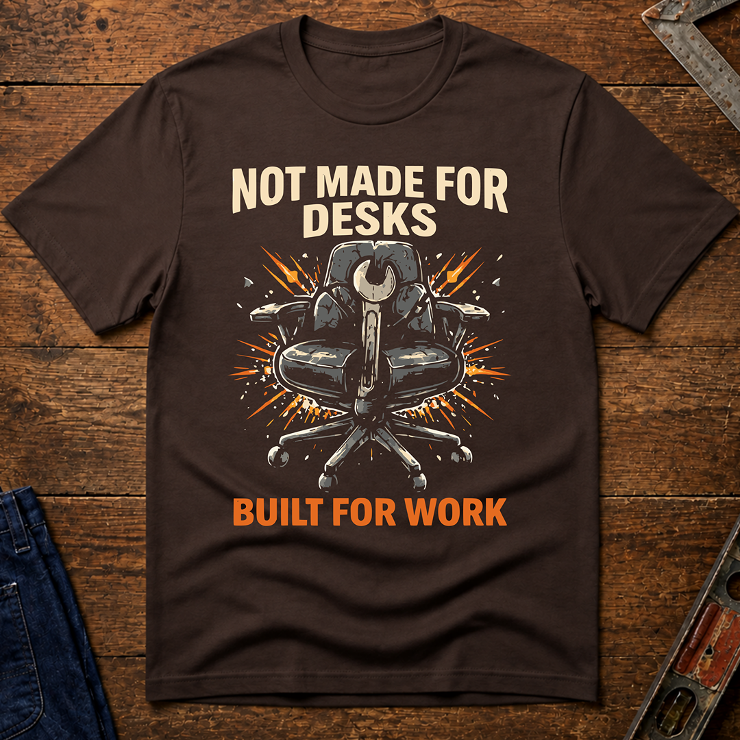Not Made For Desks T-Shirt