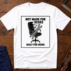 Not Made For Desks T-Shirt