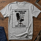 Not Made For Desks T-Shirt
