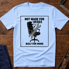 Not Made For Desks T-Shirt