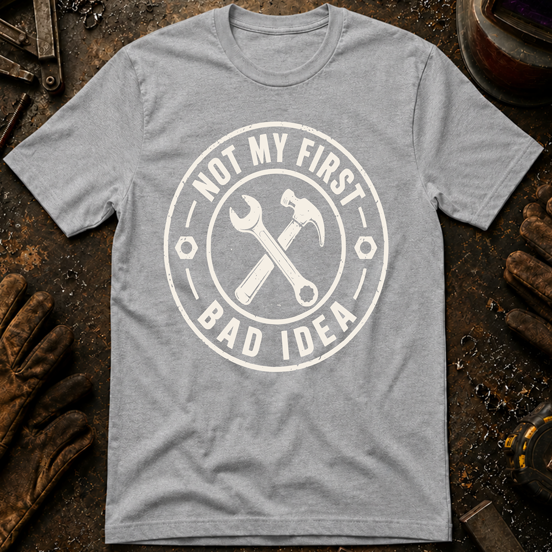 Not My First Bad Idea T-Shirt