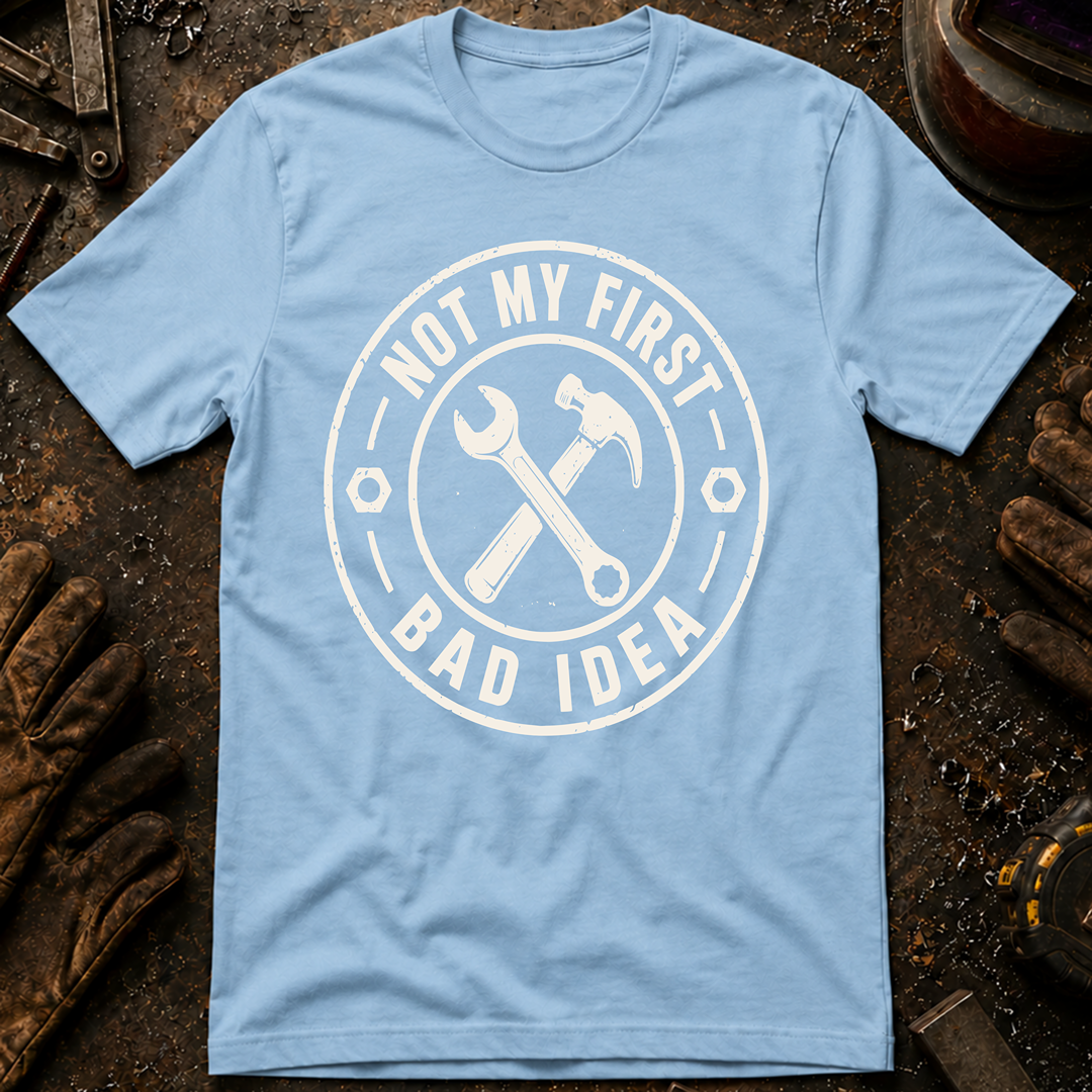 Not My First Bad Idea T-Shirt