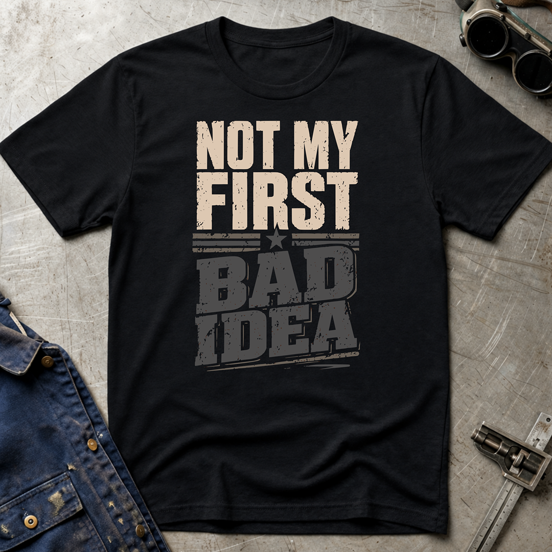 Not My First Bad Idea T-Shirt