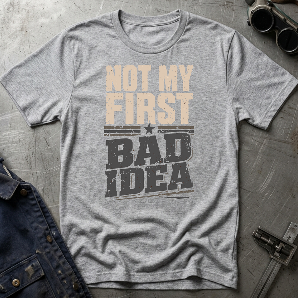 Not My First Bad Idea T-Shirt