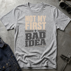 Not My First Bad Idea T-Shirt