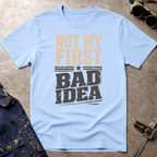 Not My First Bad Idea T-Shirt