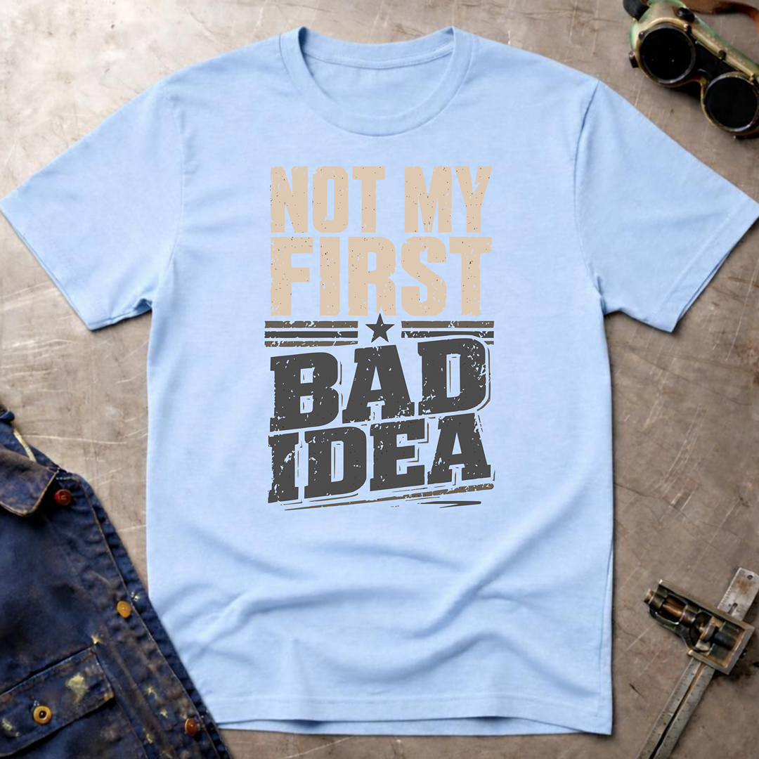 Not My First Bad Idea T-Shirt