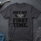 Not My First Time T-Shirt