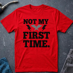 Not My First Time T-Shirt
