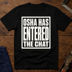 OSHA Has Entered The Chat T-Shirt