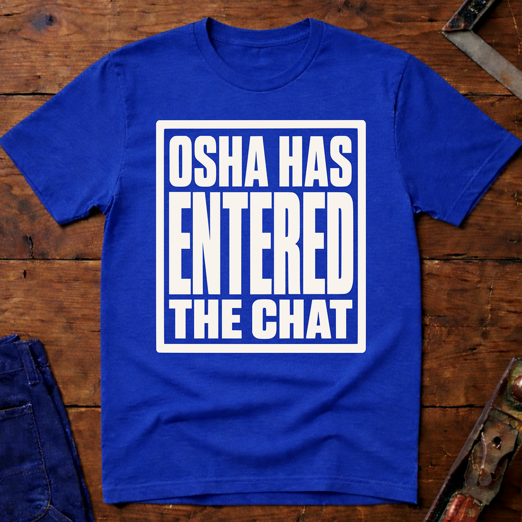 OSHA Has Entered The Chat T-Shirt