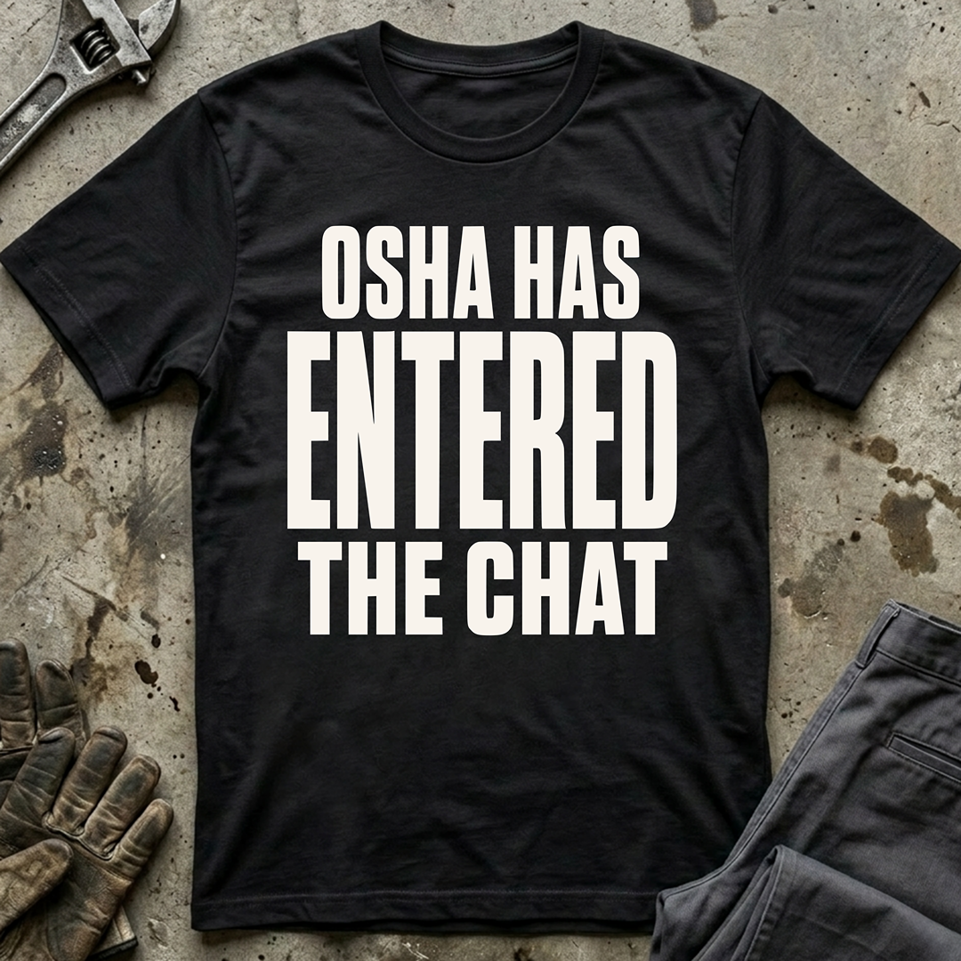 OSHA Has Entered The Chat Ed.2 T-Shirt