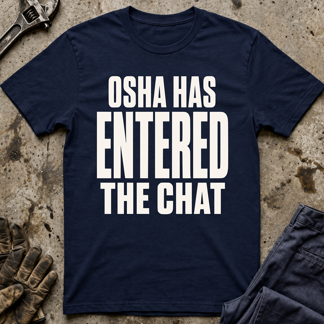 OSHA Has Entered The Chat Ed.2 T-Shirt