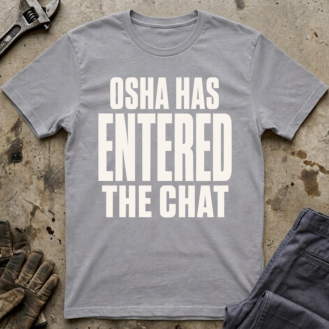 OSHA Has Entered The Chat Ed.2 T-Shirt