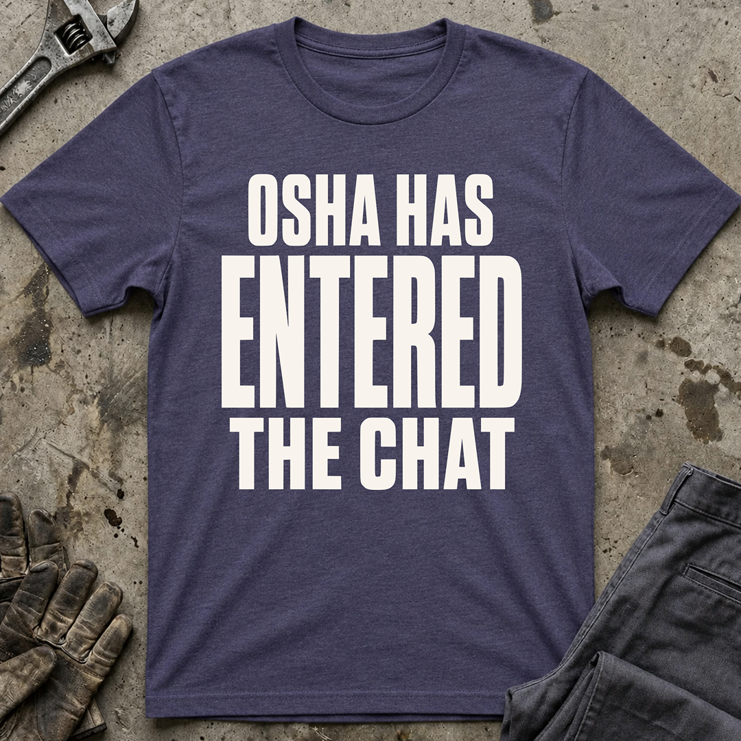 OSHA Has Entered The Chat Ed.2 T-Shirt