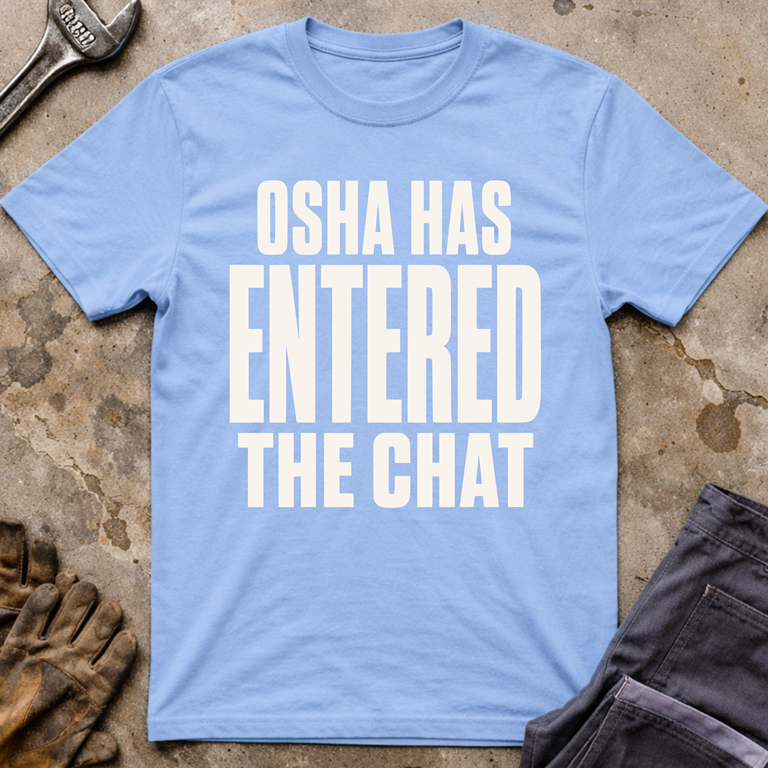 OSHA Has Entered The Chat Ed.2 T-Shirt