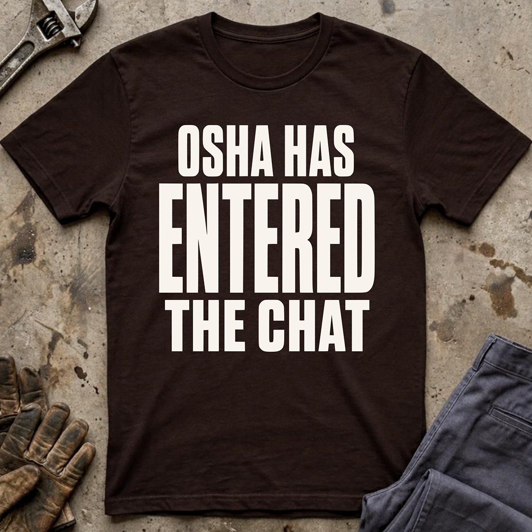 OSHA Has Entered The Chat Ed.2 T-Shirt