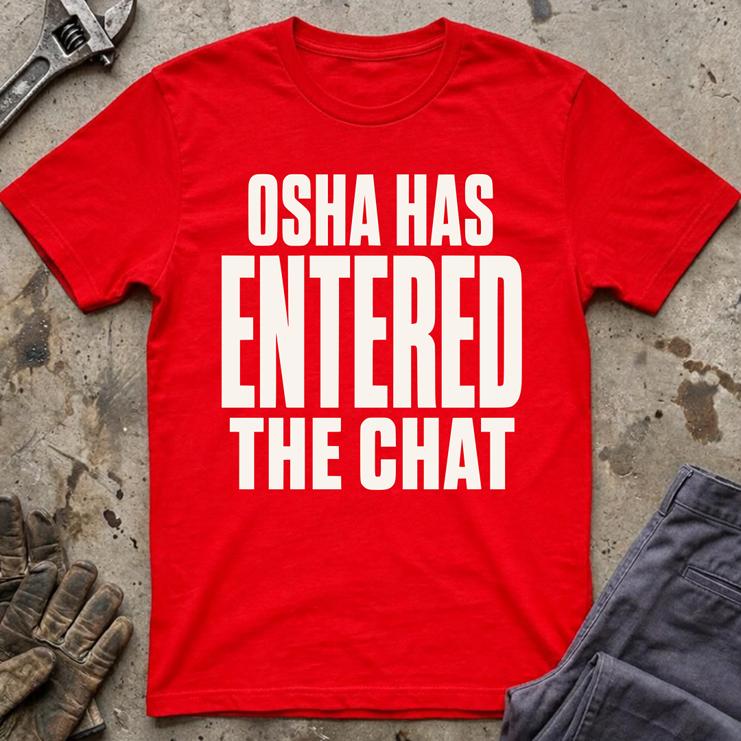 OSHA Has Entered The Chat Ed.2 T-Shirt