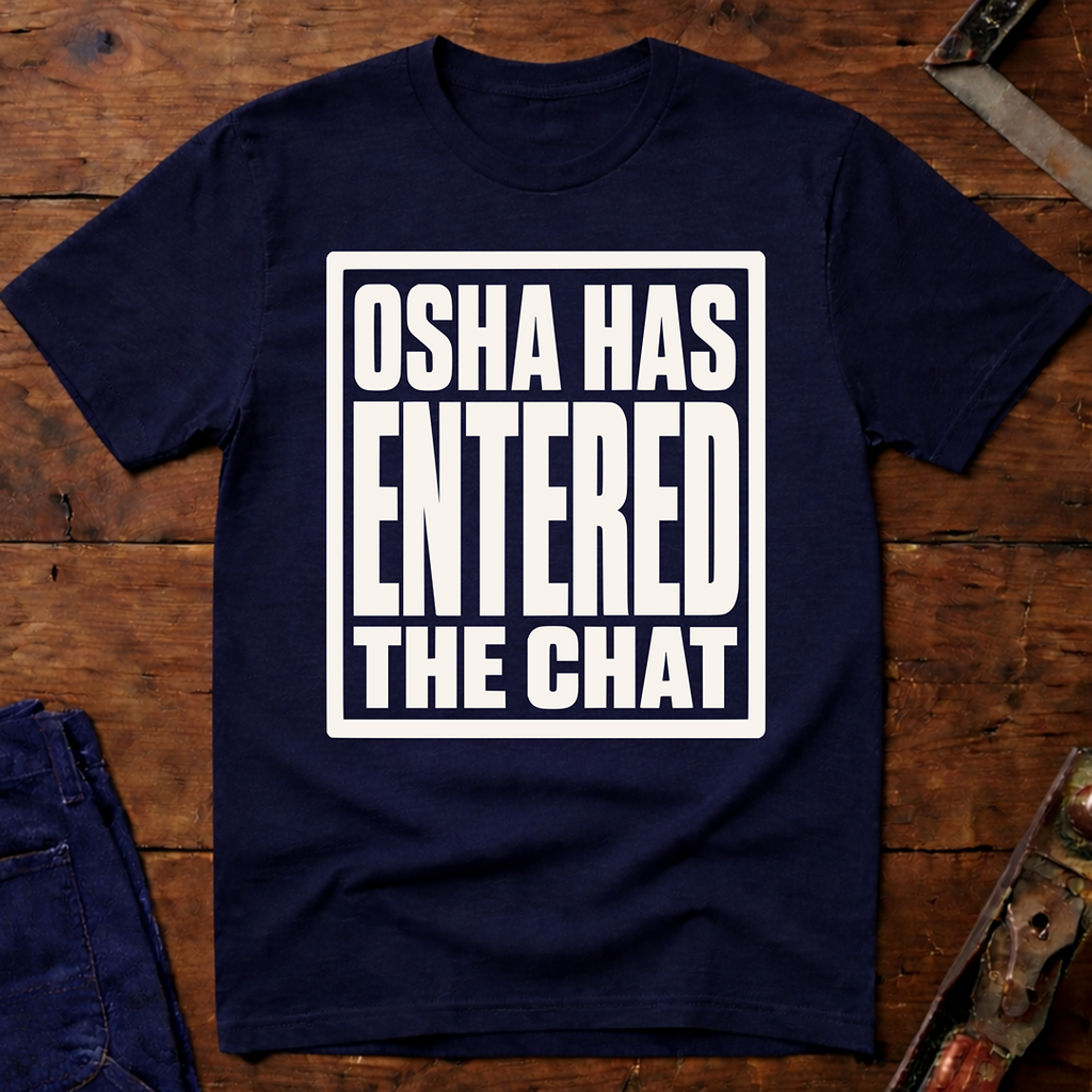 OSHA Has Entered The Chat T-Shirt