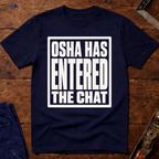 OSHA Has Entered The Chat T-Shirt