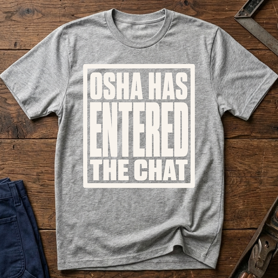 OSHA Has Entered The Chat T-Shirt