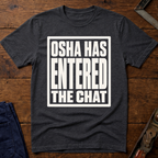 OSHA Has Entered The Chat T-Shirt