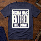 OSHA Has Entered The Chat T-Shirt