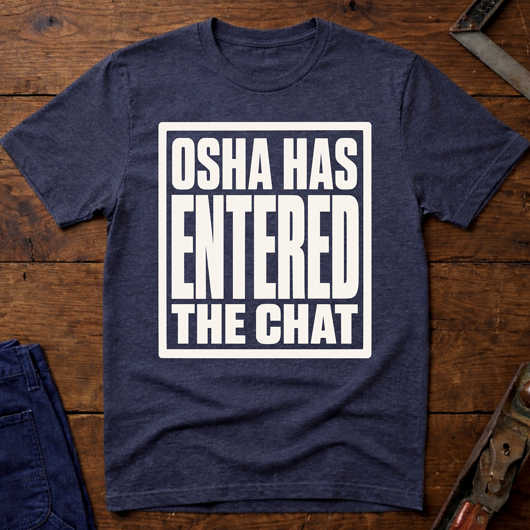 OSHA Has Entered The Chat T-Shirt