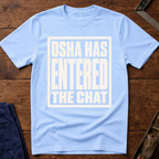 OSHA Has Entered The Chat T-Shirt