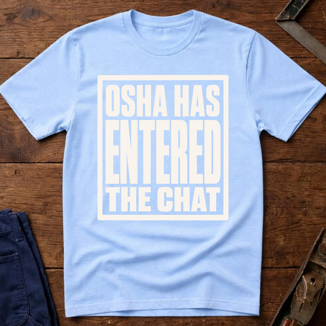 OSHA Has Entered The Chat T-Shirt