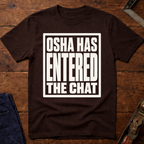 OSHA Has Entered The Chat T-Shirt