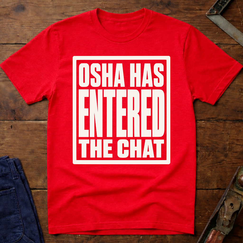 OSHA Has Entered The Chat T-Shirt