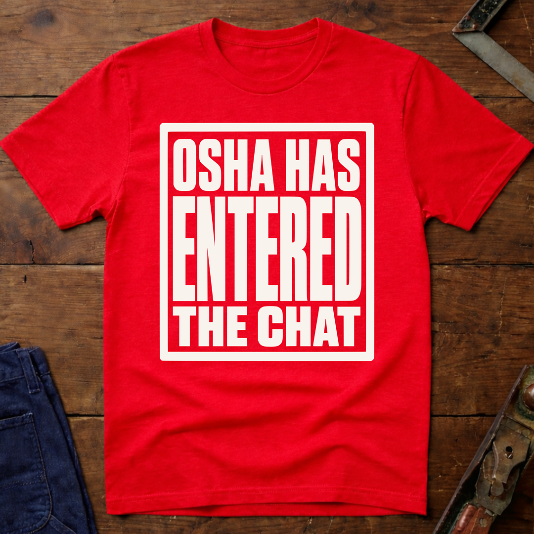 OSHA Has Entered The Chat T-Shirt