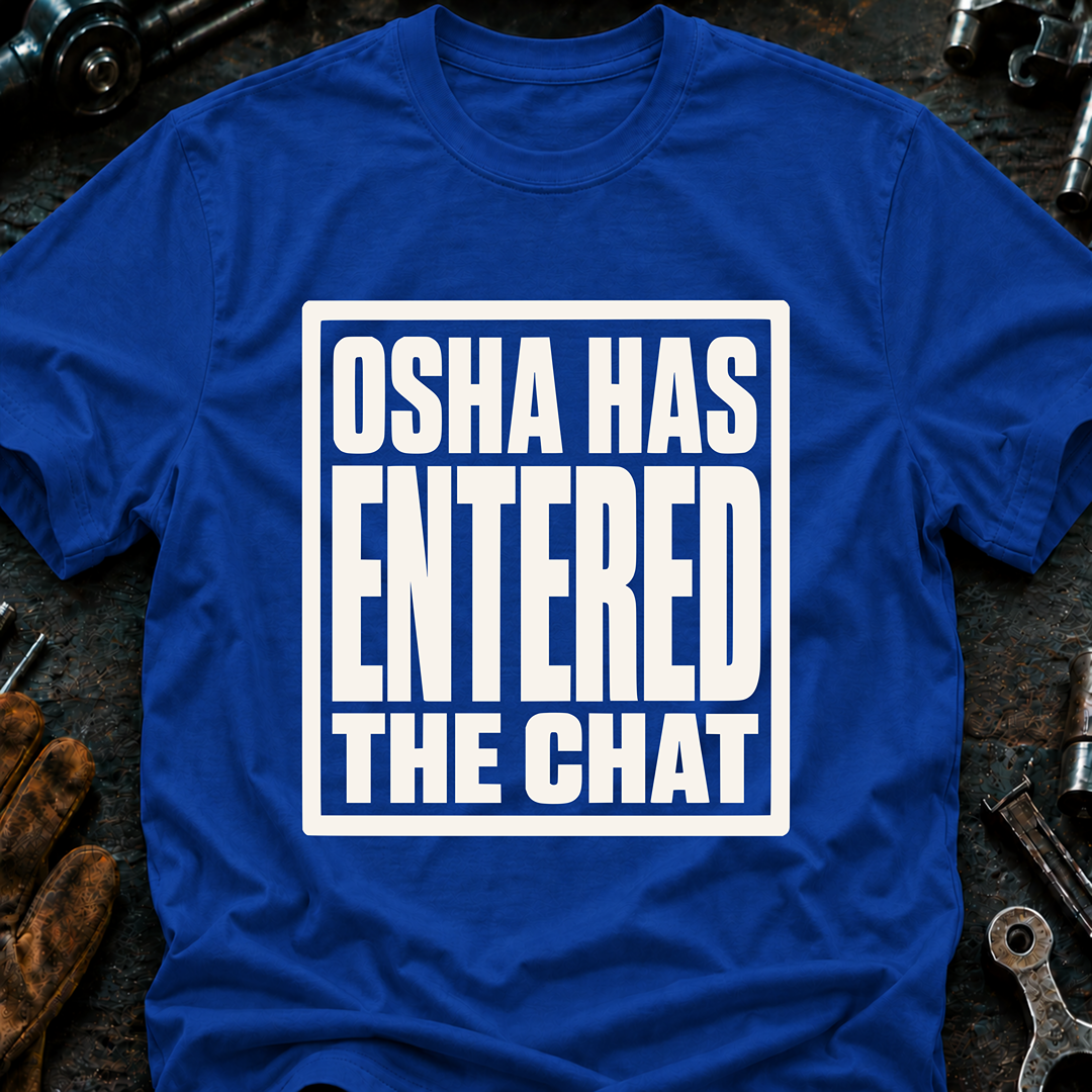 OSHA Has Entered The Chat T-Shirt