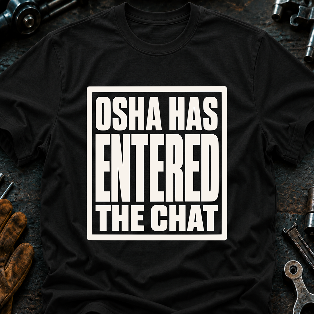 OSHA Has Entered The Chat T-Shirt
