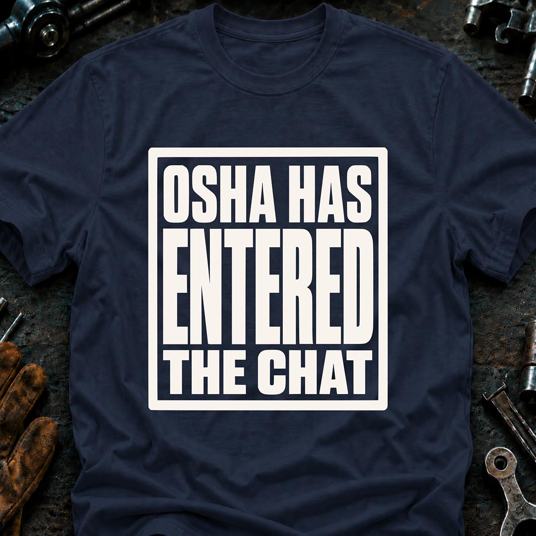 OSHA Has Entered The Chat T-Shirt